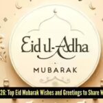 Happy Eid-ul-Adha 2026: Best Eid Mubarak Wishes and Messages for friends, family, teachers, husband, wife, kids and colleagues