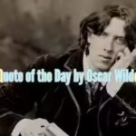 Quote of the Day by Oscar Wild, “A man can be happy with any woman as long as he does not…….”